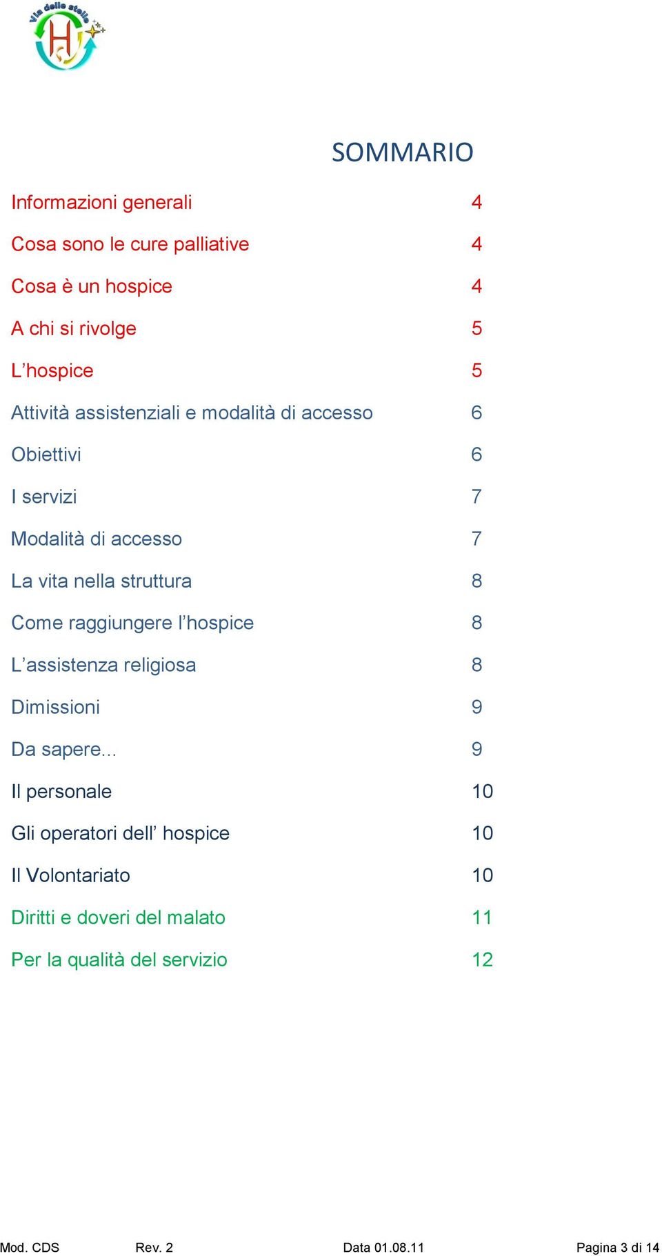 Come raggiungere l hospice 8 L assistenza religiosa 8 Dimissioni 9 Da sapere.