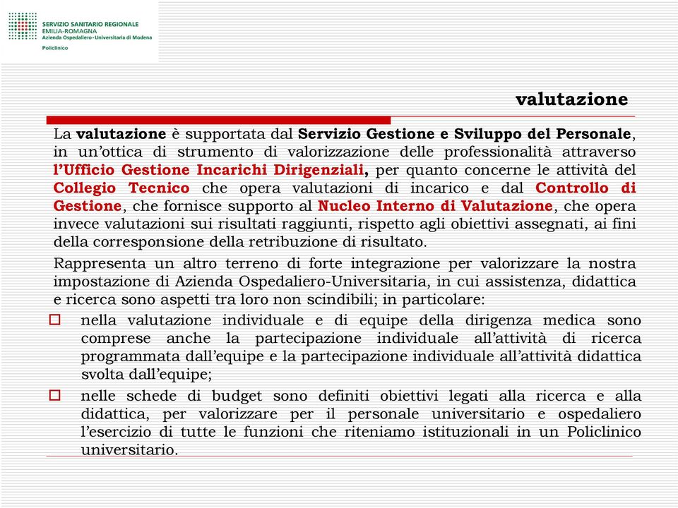 valutazioni sui risultati raggiunti, rispetto agli obiettivi assegnati, ai fini della corresponsione della retribuzione di risultato.