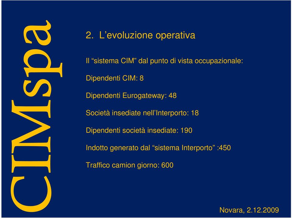 insediate nell Interporto: 18 Dipendenti società insediate: 190