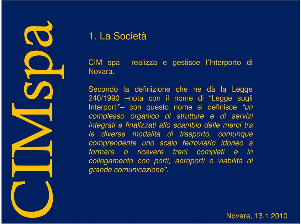 definisce un complesso organico di strutture e di servizi integrati e finalizzati allo scambio delle merci tra le diverse