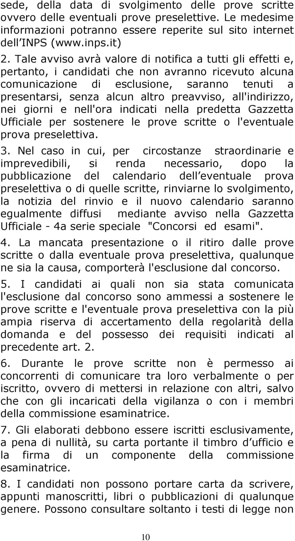 preavviso, all'indirizzo, nei giorni e nell'ora indicati nella predetta Gazzetta Ufficiale per sostenere le prove scritte o l'eventuale prova preselettiva. 3.