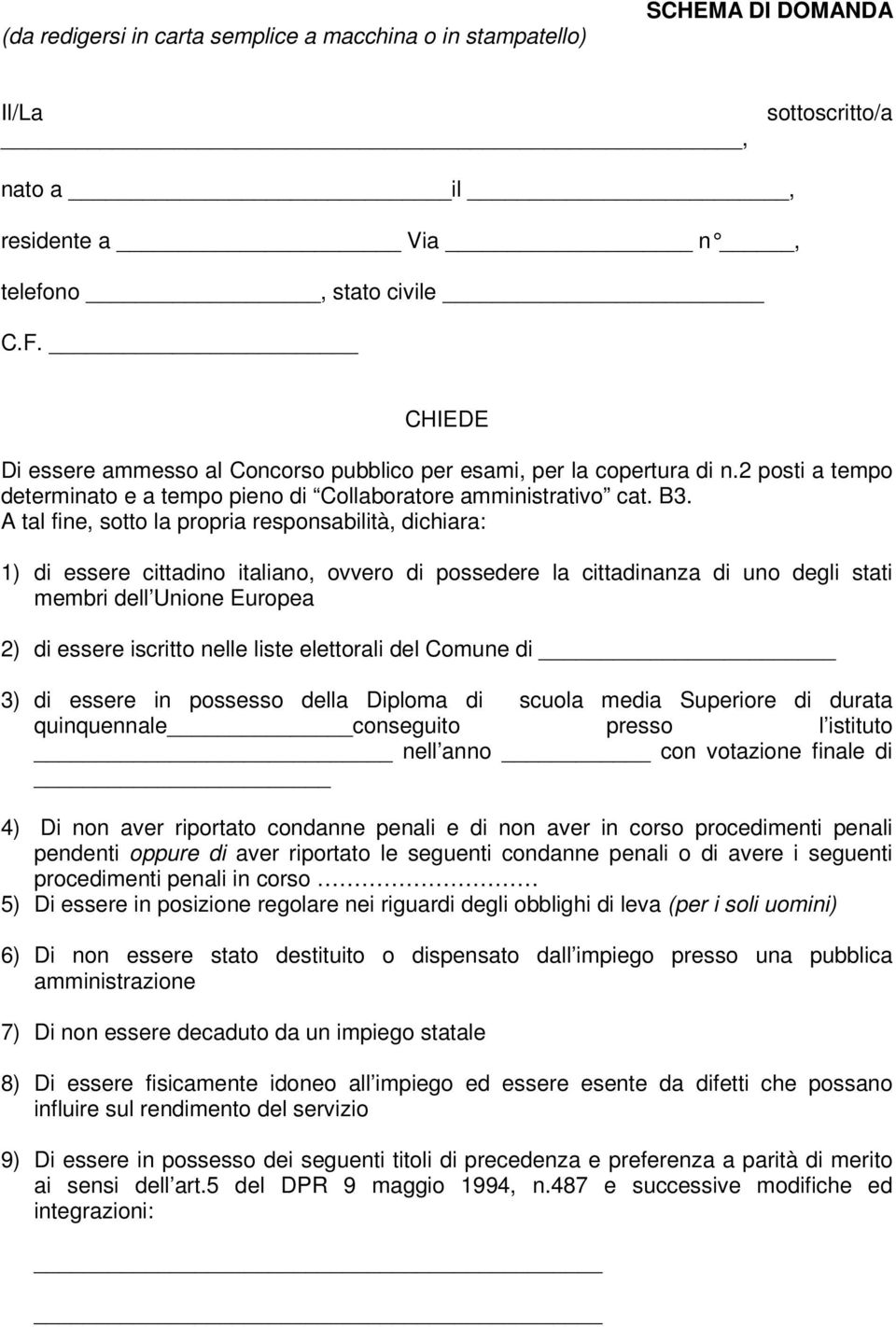 A tal fine, sotto la propria responsabilità, dichiara: 1) di essere cittadino italiano, ovvero di possedere la cittadinanza di uno degli stati membri dell Unione Europea 2) di essere iscritto nelle