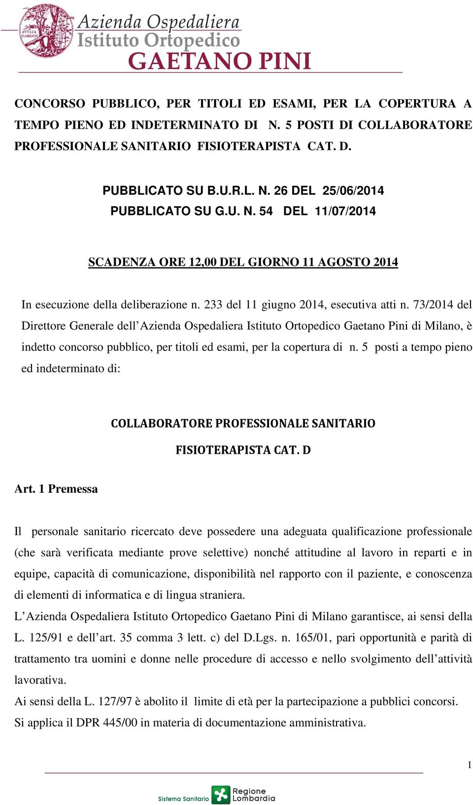 73/2014 del Direttore Generale dell Azienda Ospedaliera Istituto Ortopedico Gaetano Pini di Milano, è indetto concorso pubblico, per titoli ed esami, per la copertura di n.