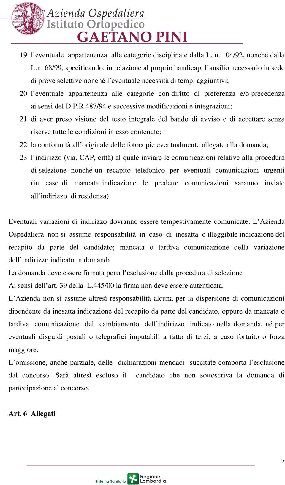 di aver preso visione del testo integrale del bando di avviso e di accettare senza riserve tutte le condizioni in esso contenute; 22.