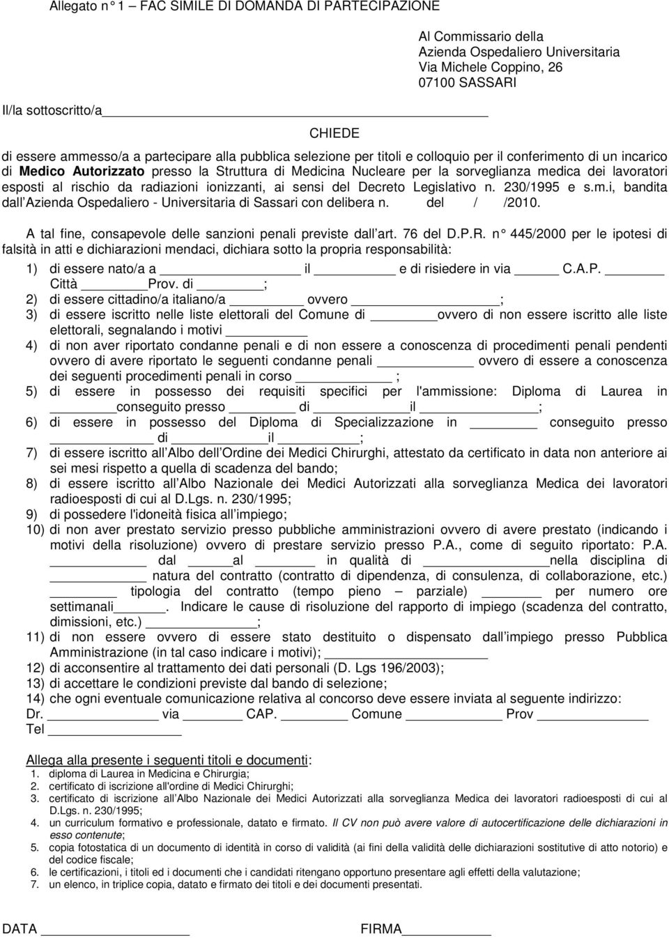 esposti al rischio da radiazioni ionizzanti, ai sensi del Decreto Legislativo n. 230/1995 e s.m.i, bandita dall Azienda Ospedaliero - Universitaria di Sassari con delibera n. del / /2010.