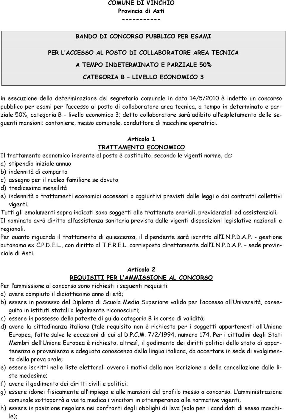 determinato e parziale 50%, categoria B - livello economico 3; detto collaboratore sarà adibito all espletamento delle seguenti mansioni: cantoniere, messo comunale, conduttore di macchine operatrici.