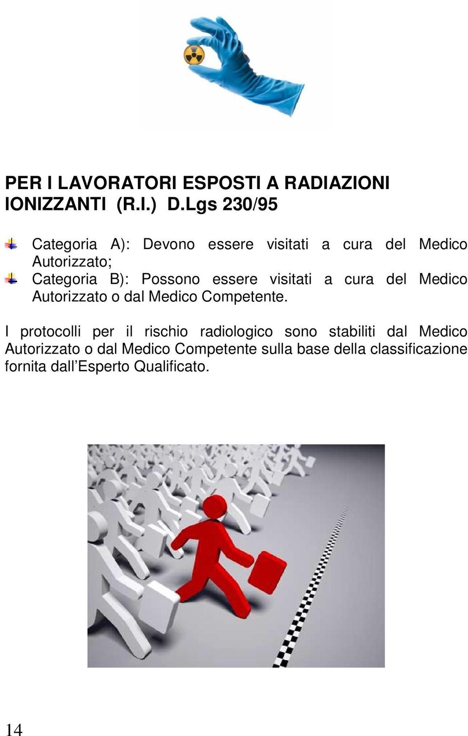 essere visitati a cura del Medico Autorizzato o dal Medico Competente.