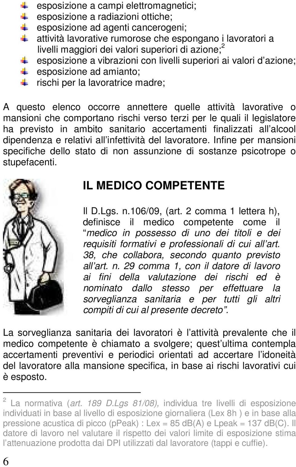 lavorative o mansioni che comportano rischi verso terzi per le quali il legislatore ha previsto in ambito sanitario accertamenti finalizzati all alcool dipendenza e relativi all infettività del