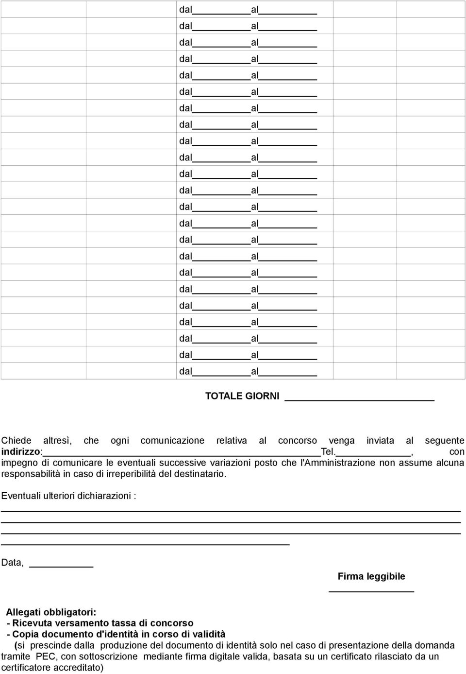 Eventuali ulteriori dichiarazioni : Data, Firma leggibile Allegati obbligatori: - Ricevuta versamento tassa di concorso - Copia documento d'identità in corso di validità