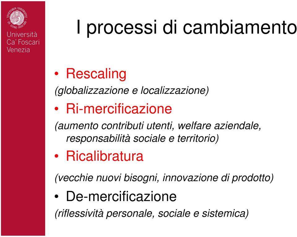 responsabilità sociale e territorio) Ricalibratura (vecchie nuovi bisogni,