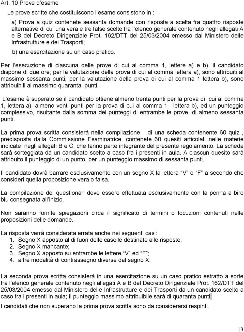 162/DTT del 25/03/2004 emesso dal Ministero delle Infrastrutture e dei Trasporti; b) una esercitazione su un caso pratico.