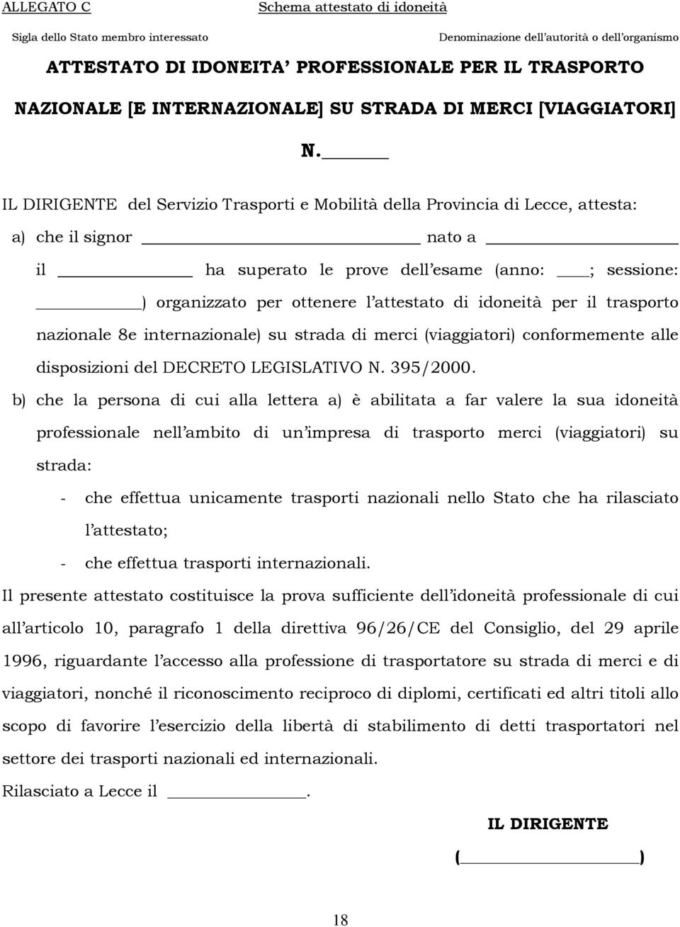 IL DIRIGENTE del Servizio Trasporti e Mobilità della Provincia di Lecce, attesta: a) che il signor nato a il ha superato le prove dell esame (anno: ; sessione: ) organizzato per ottenere l attestato