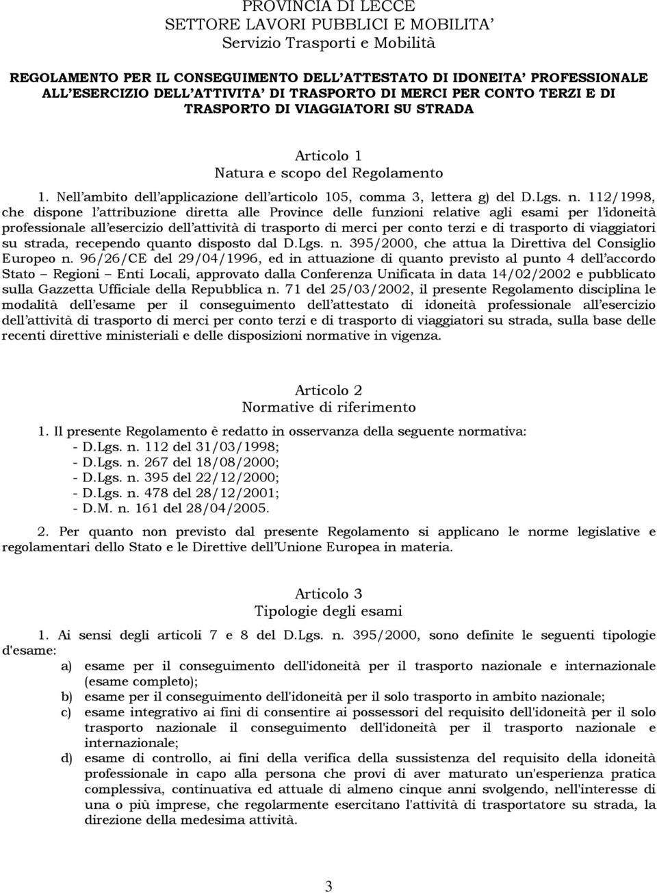 112/1998, che dispone l attribuzione diretta alle Province delle funzioni relative agli esami per l idoneità professionale all esercizio dell attività di trasporto di merci per conto terzi e di