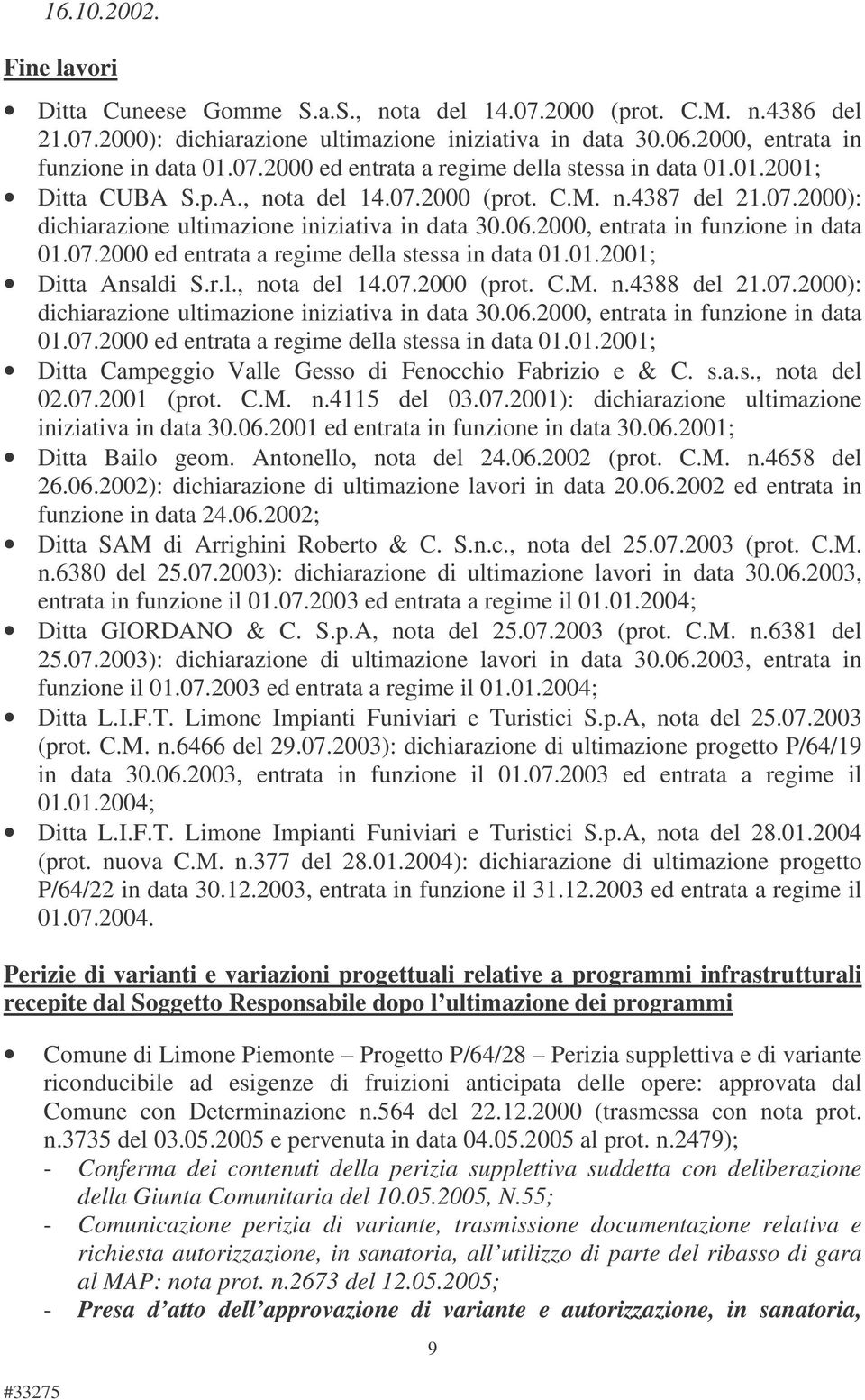 01.2001; Ditta Ansaldi S.r.l., nota del 14.07.2000 (prot. C.M. n.4388 del 21.07.2000): dichiarazione ultimazione iniziativa in data 30.06.2000, entrata in funzione in data 01.07.2000 ed entrata a regime della stessa in data 01.