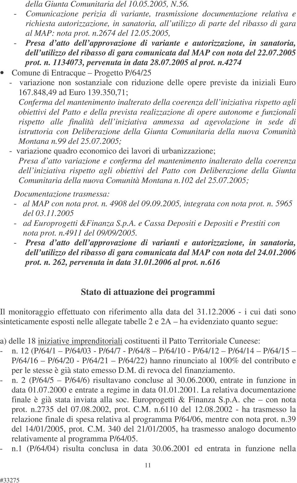 2005, - Presa d atto dell approvazione di variante e autorizzazione, in sanatoria, dell utilizzo del ribasso di gara comunicata dal MAP con nota del 22.07.2005 prot. n. 1134073, pervenuta in data 28.