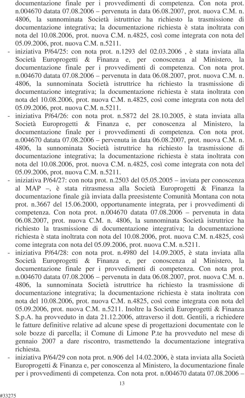 08.2006, prot. nuova C.M. n.4825, così come integrata con nota del 05.09.2006, prot. nuova C.M. n.5211. - iniziativa P/64/25: con nota prot. n.1293 del 02.03.