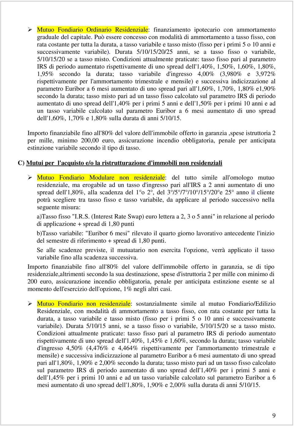 Durata 5/10/15/20/25 anni, se a tasso fisso o variabile, 5/10/15/20 se a tasso misto.