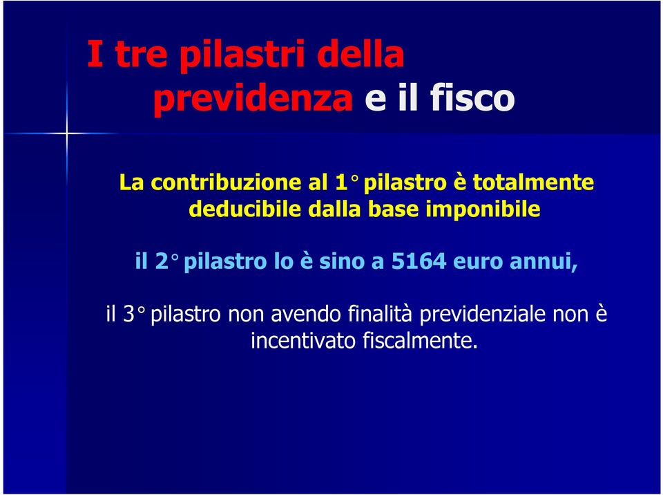 il 2 pilastro lo è sino a 5164 euro annui, il 3 pilastro