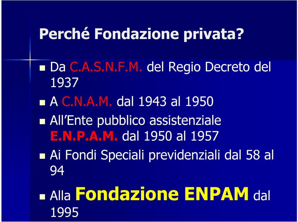 dal 1943 al 1950 All Ente pubblico assistenziale E.N.P.A.M.