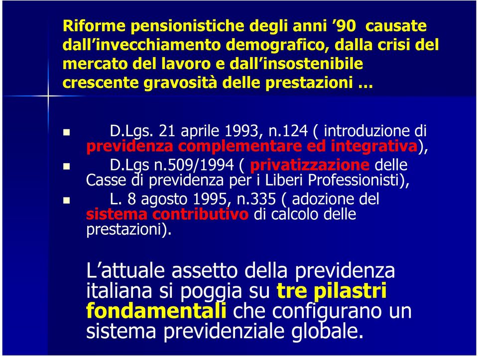 509/1994 ( privatizzazione delle Casse di previdenza per i Liberi Professionisti), L. 8 agosto 1995, n.