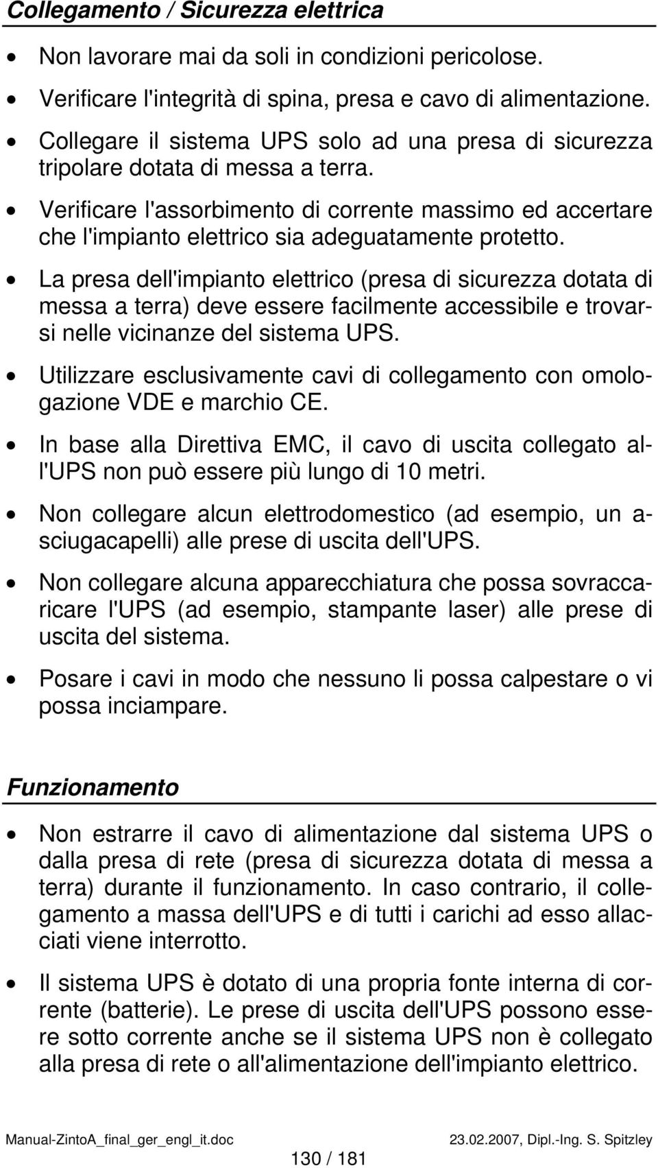 Verificare l'assorbimento di corrente massimo ed accertare che l'impianto elettrico sia adeguatamente protetto.