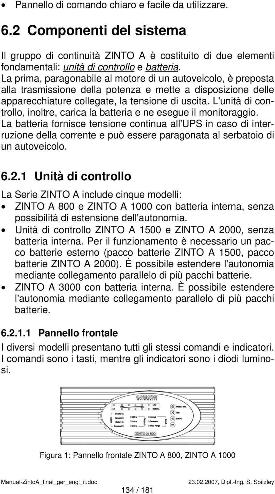 L'unità di controllo, inoltre, carica la batteria e ne esegue il monitoraggio.