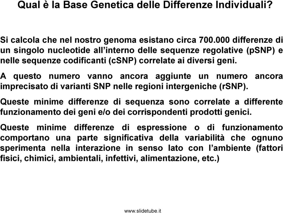 A questo numero vanno ancora aggiunte un numero ancora imprecisato di varianti SNP nelle regioni intergeniche (rsnp).