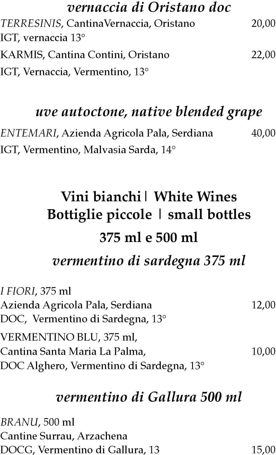 bottles 375 ml e 500 ml vermentino di sardegna 375 ml I FIORI, 375 ml Azienda Agricola Pala, Serdiana 12,00 DOC, Vermentino di Sardegna, 13 VERMENTINO BLU, 375 ml,