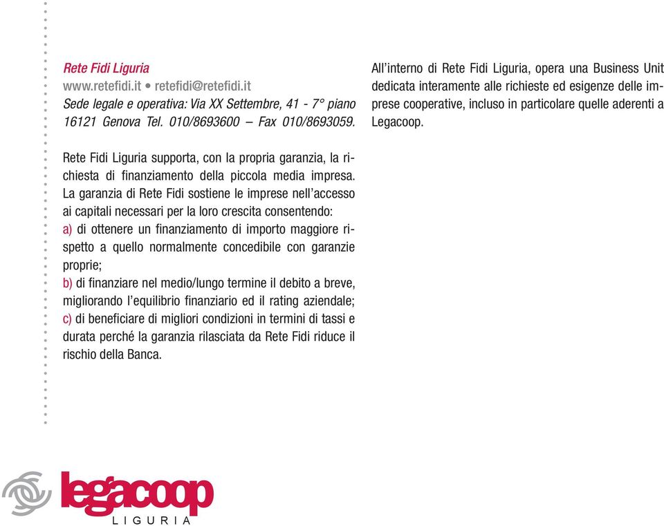 Rete Fidi Liguria supporta, con la propria garanzia, la richiesta di finanziamento della piccola media impresa.