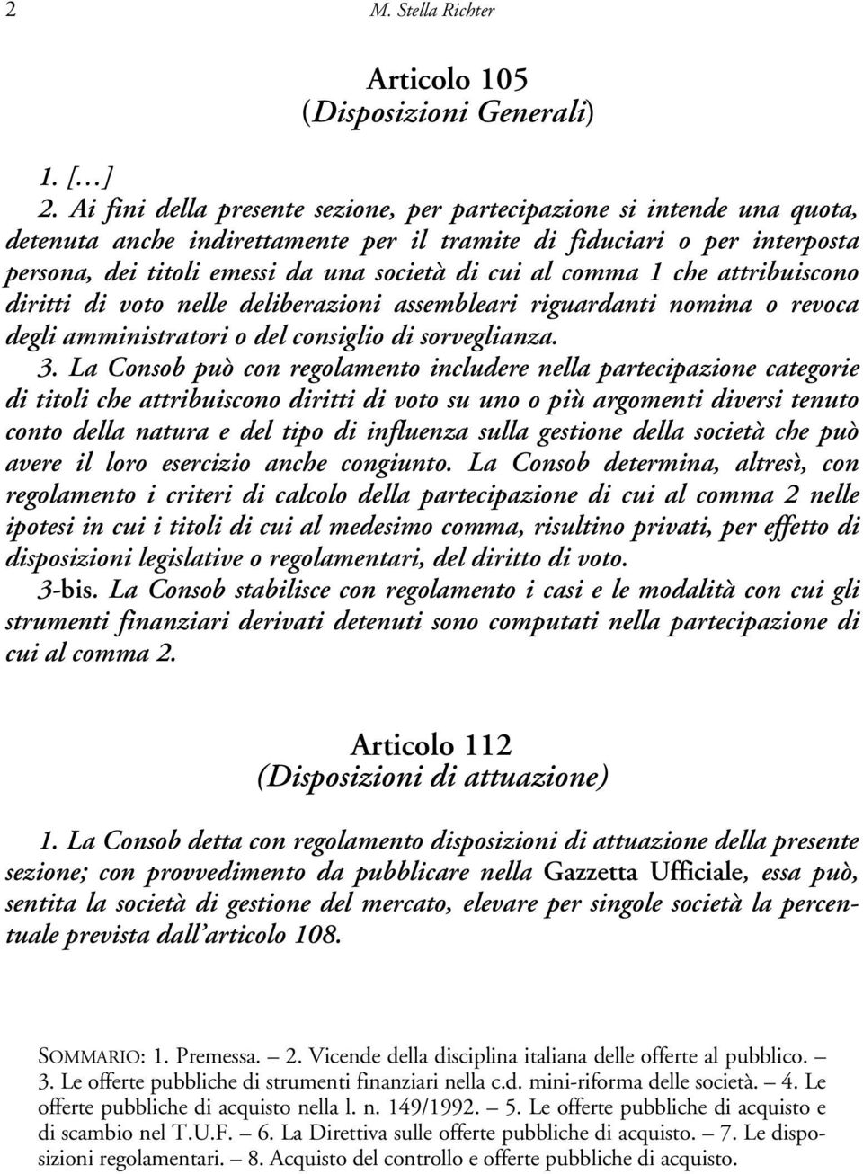 comma 1 che attribuiscono diritti di voto nelle deliberazioni assembleari riguardanti nomina o revoca degli amministratori o del consiglio di sorveglianza. 3.