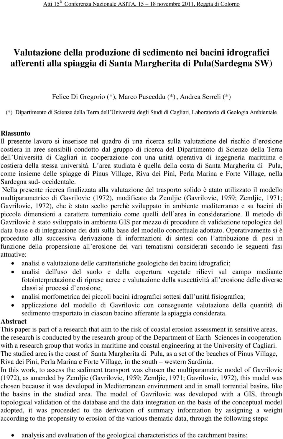 del rischio d erosione costiera in aree sensibili condotto dal gruppo di ricerca del Dipartimento di Scienze della Terra dell Università di Cagliari in cooperazione con una unità operativa di