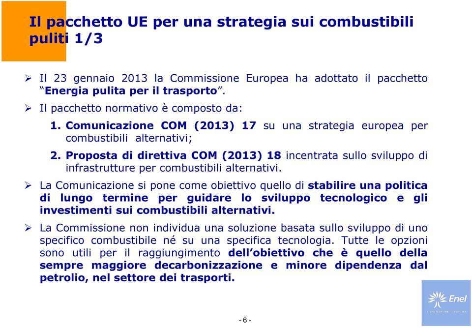 Proposta di direttiva COM (2013) 18 incentrata sullo sviluppo di infrastrutture per combustibili alternativi.