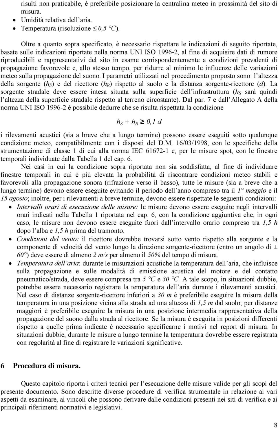 riproducibili e rappresentativi del sito in esame corrispondentemente a condizioni prevalenti di propagazione favorevole e, allo stesso tempo, per ridurre al minimo le influenze delle variazioni