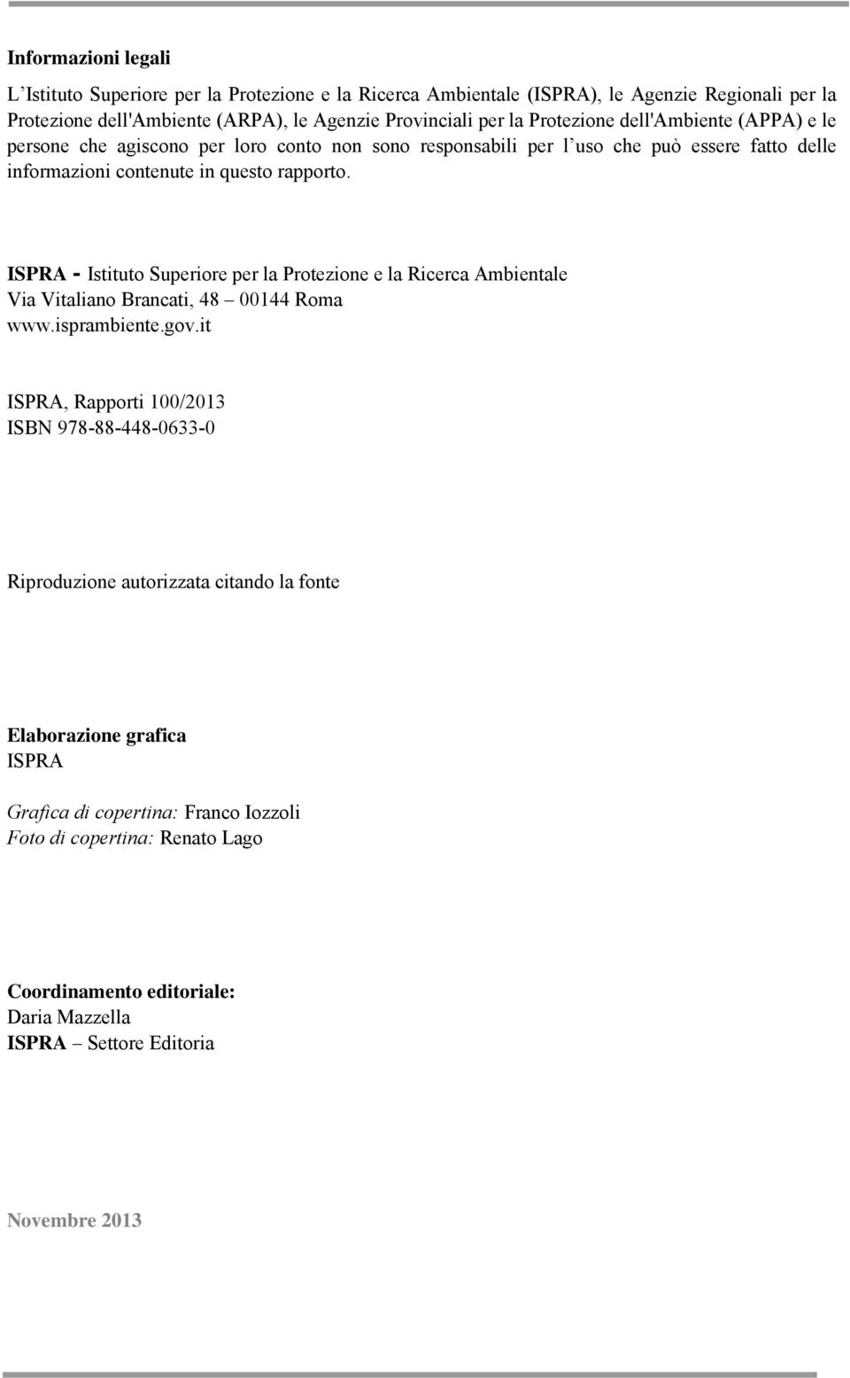 ISPRA - Istituto Superiore per la Protezione e la Ricerca Ambientale Via Vitaliano Brancati, 48 00144 Roma www.isprambiente.gov.