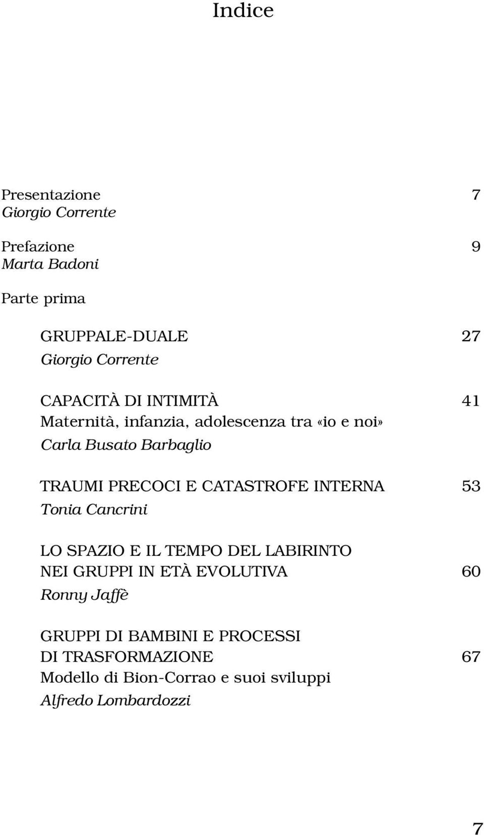 CATASTROFE INTERNA 53 Tonia Cancrini LO SPAZIO E IL TEMPO DEL LABIRINTO NEI GRUPPI IN ETÀ EVOLUTIVA 60 Ronny