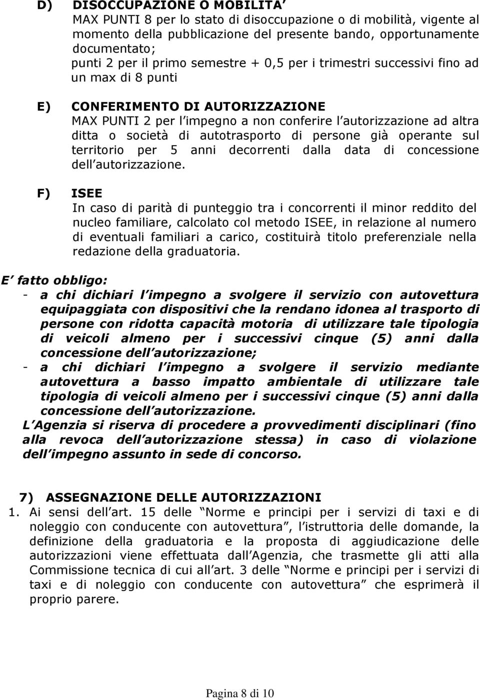 autotrasporto di persone già operante sul territorio per 5 anni decorrenti dalla data di concessione dell autorizzazione.