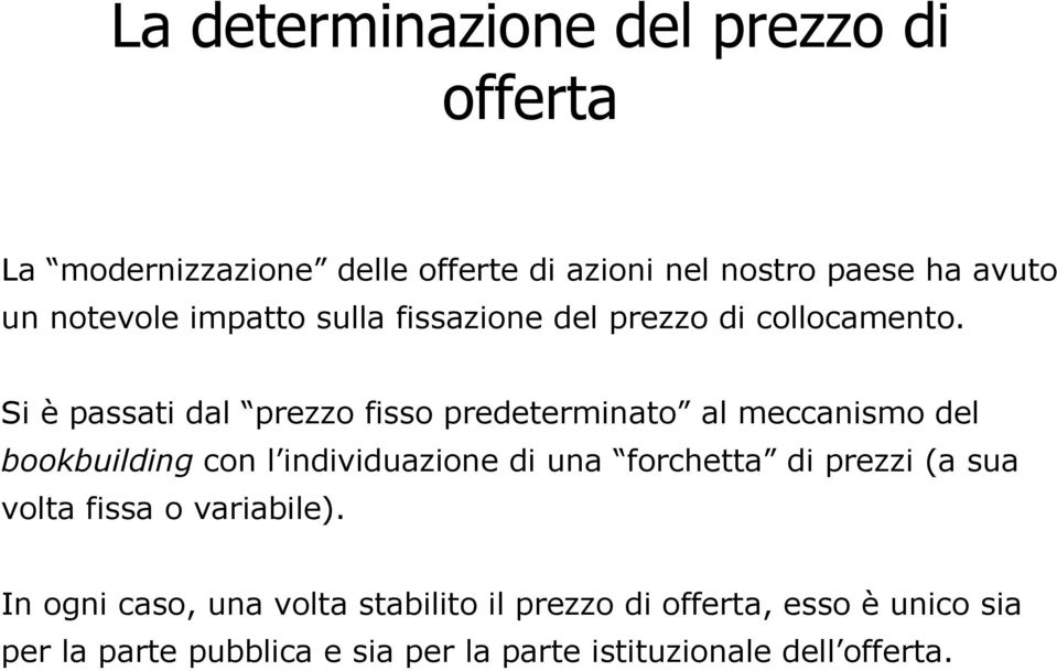 Si è passati dal prezzo fisso predeterminato al meccanismo del bookbuilding con l individuazione di una forchetta di