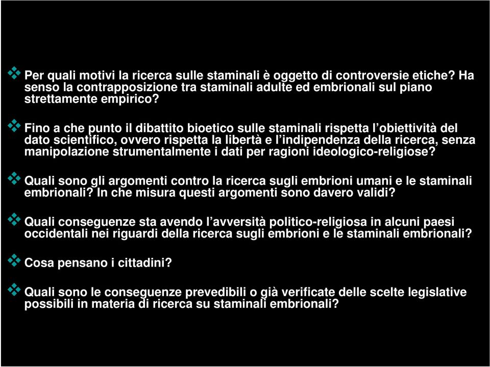 dati per ragioni ideologico-religiose? Quali sono gli argomenti contro la ricerca sugli embrioni umani e le staminali embrionali? In che misura questi argomenti sono davero validi?