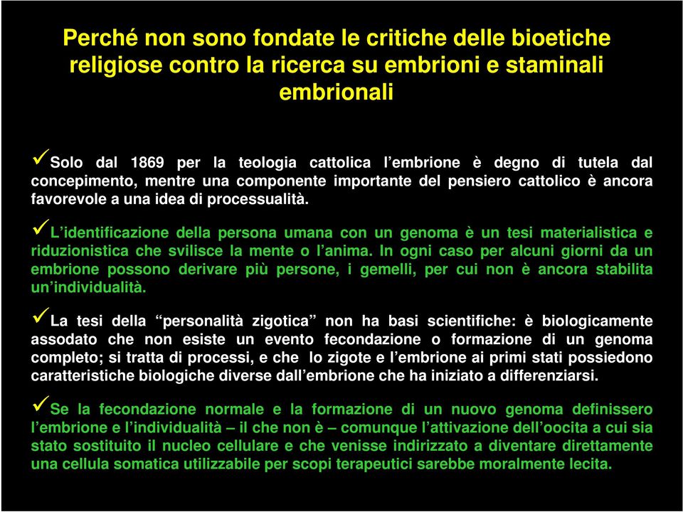 L identificazione della persona umana con un genoma è un tesi materialistica e riduzionistica che svilisce la mente o l anima.