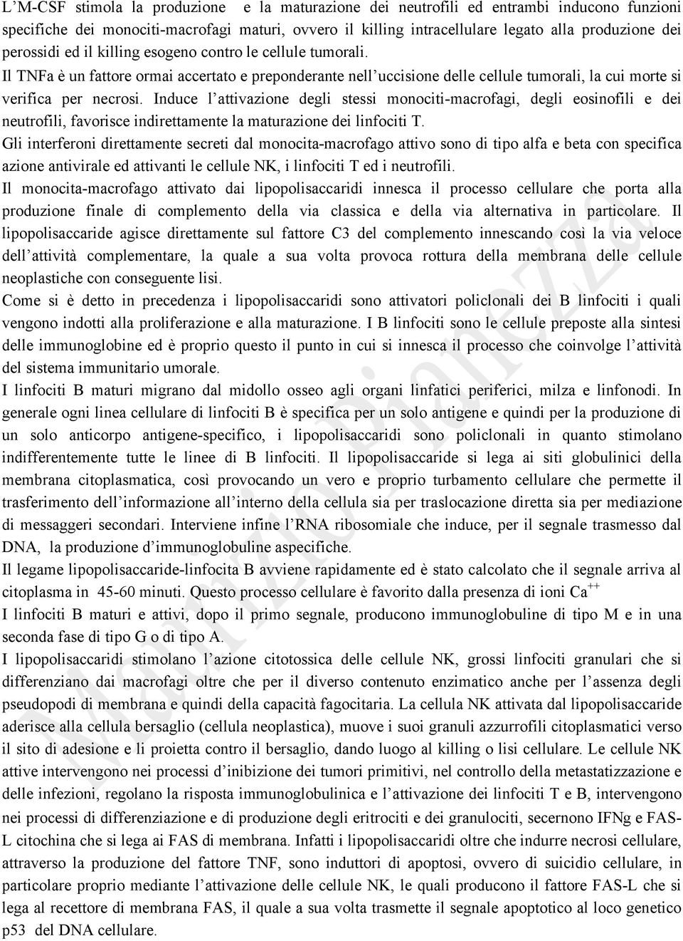 Induce l attivazione degli stessi monociti-macrofagi, degli eosinofili e dei neutrofili, favorisce indirettamente la maturazione dei linfociti T.