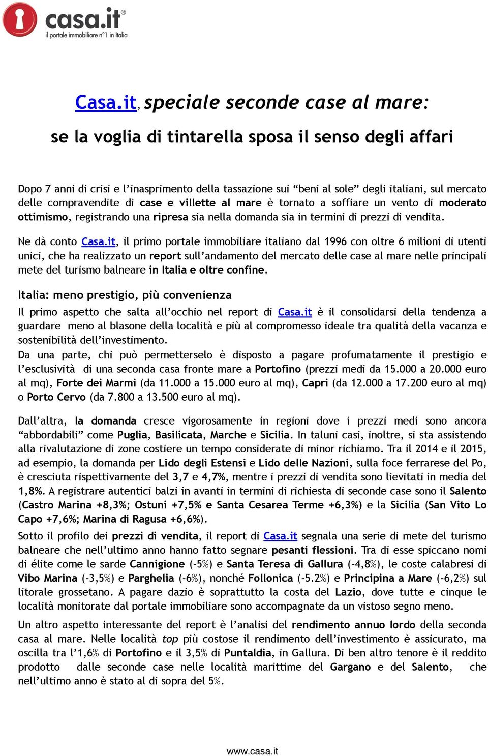 it, il primo portale immobiliare italiano dal 1996 con oltre 6 milioni di utenti unici, che ha realizzato un report sull andamento del mercato delle case al mare nelle principali mete del turismo