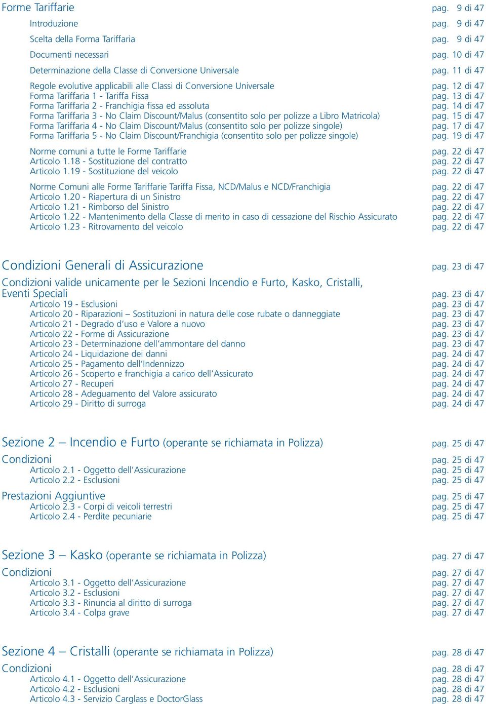 14 di 47 Forma Tariffaria 3 - No Claim Discount/Malus (consentito solo per polizze a Libro Matricola) pag.