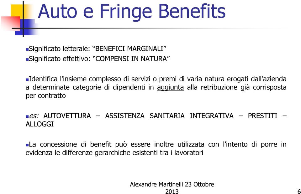 alla retribuzione già corrisposta per contratto es: AUTOVETTURA ASSISTENZA SANITARIA INTEGRATIVA PRESTITI ALLOGGI La