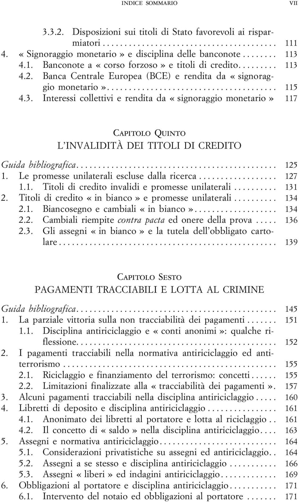 .. 125 1. Le promesse unilaterali escluse dalla ricerca... 127 1.1. Titoli di credito invalidi e promesse unilaterali... 131 2. Titoli di credito «in bianco» e promesse unilaterali.......... 134 2.1. Biancosegno e cambiali «in bianco».