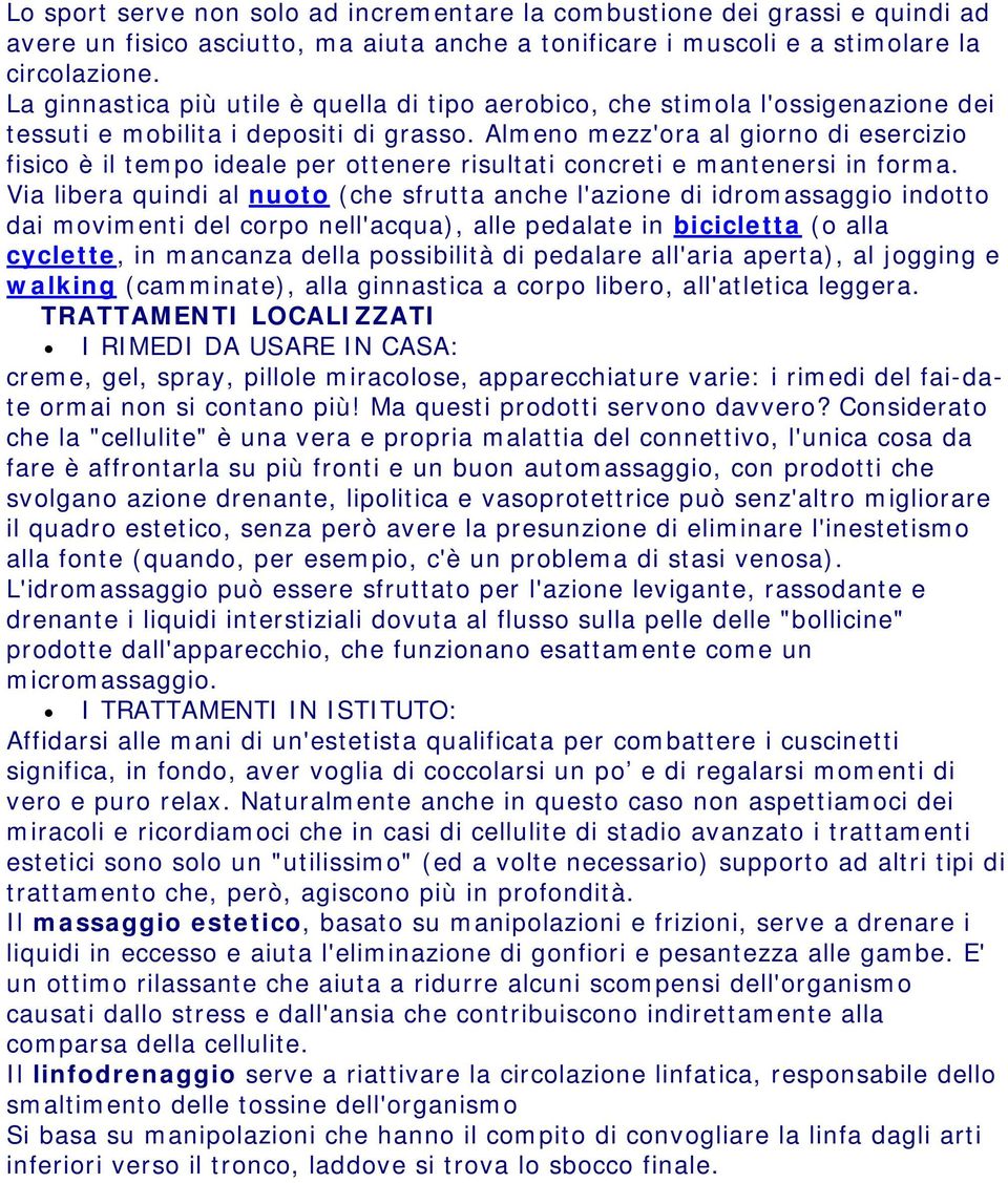 Almeno mezz'ora al giorno di esercizio fisico è il tempo ideale per ottenere risultati concreti e mantenersi in forma.