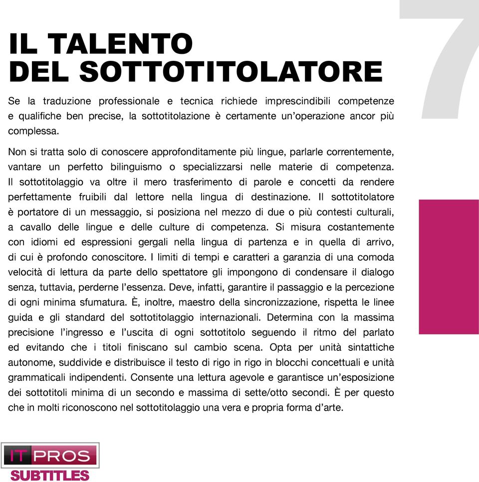 Il sottotitolaggio va oltre il mero trasferimento di parole e concetti da rendere perfettamente fruibili dal lettore nella lingua di destinazione.