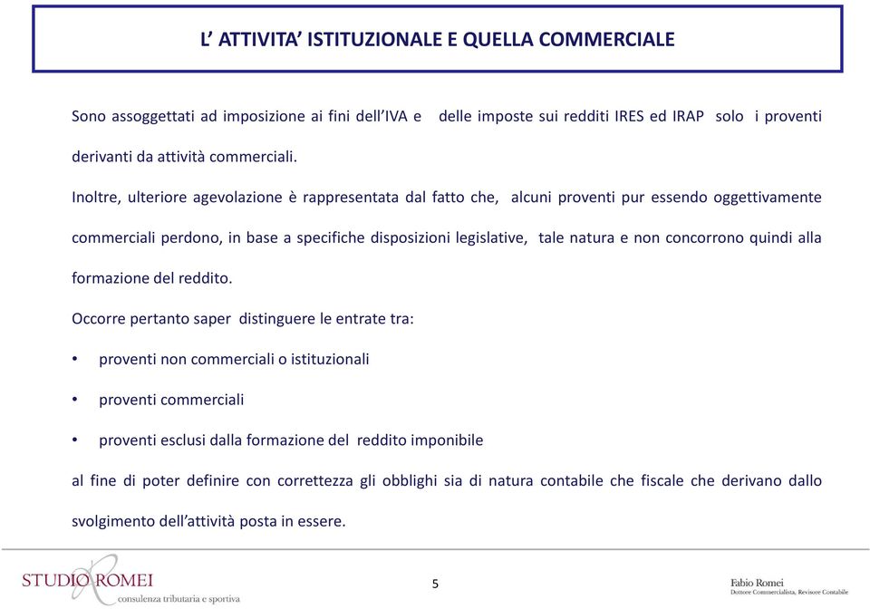 non concorrono quindi alla formazione del reddito.