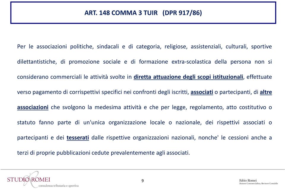 degli iscritti, associati o partecipanti, di altre associazioni che svolgono la medesima attività e che per legge, regolamento, atto costitutivo o statuto fanno parte di un'unica organizzazione