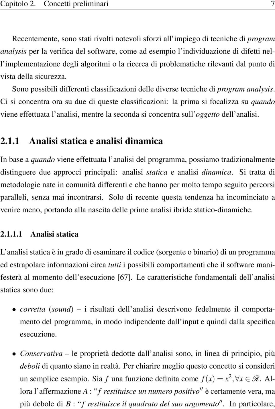 implementazione degli algoritmi o la ricerca di problematiche rilevanti dal punto di vista della sicurezza. Sono possibili differenti classificazioni delle diverse tecniche di program analysis.