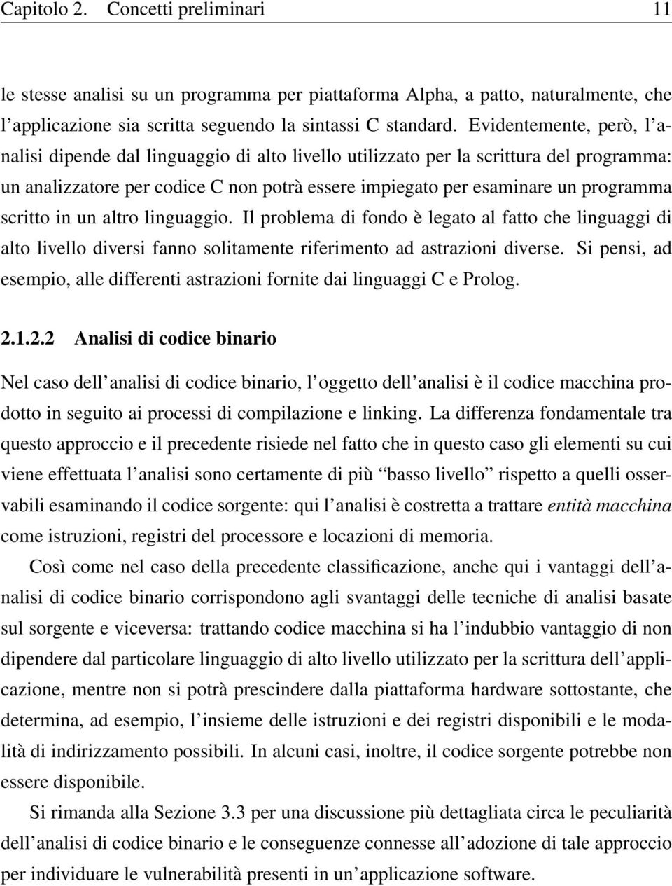 scritto in un altro linguaggio. Il problema di fondo è legato al fatto che linguaggi di alto livello diversi fanno solitamente riferimento ad astrazioni diverse.